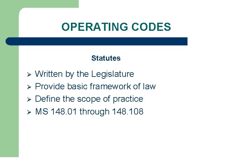 OPERATING CODES Statutes Ø Ø Written by the Legislature Provide basic framework of law