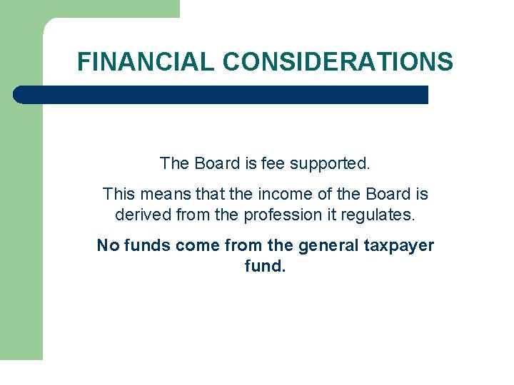 FINANCIAL CONSIDERATIONS The Board is fee supported. This means that the income of the