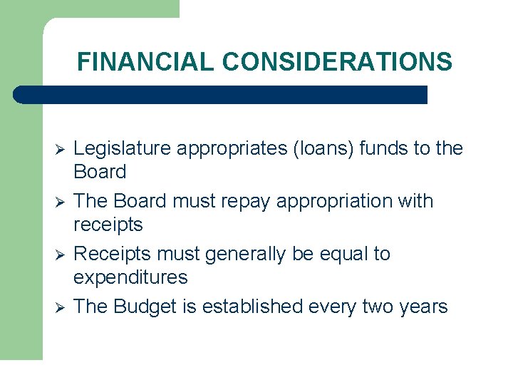 FINANCIAL CONSIDERATIONS Ø Ø Legislature appropriates (loans) funds to the Board The Board must