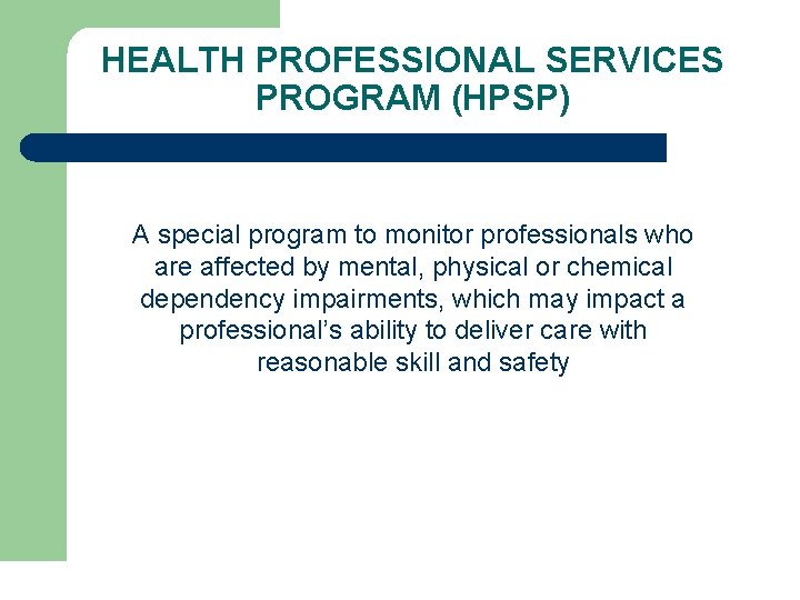 HEALTH PROFESSIONAL SERVICES PROGRAM (HPSP) A special program to monitor professionals who are affected