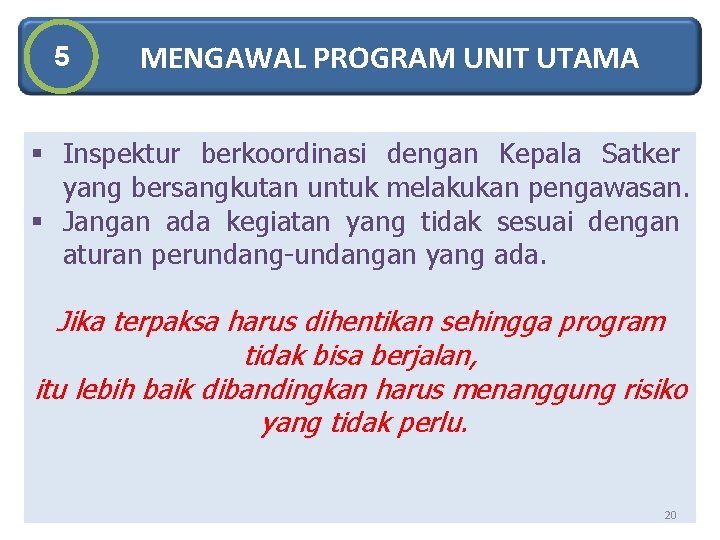 5 MENGAWAL PROGRAM UNIT UTAMA § Inspektur berkoordinasi dengan Kepala Satker yang bersangkutan untuk