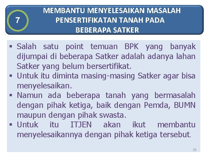 7 MEMBANTU MENYELESAIKAN MASALAH PENSERTIFIKATAN TANAH PADA BEBERAPA SATKER § Salah satu point temuan