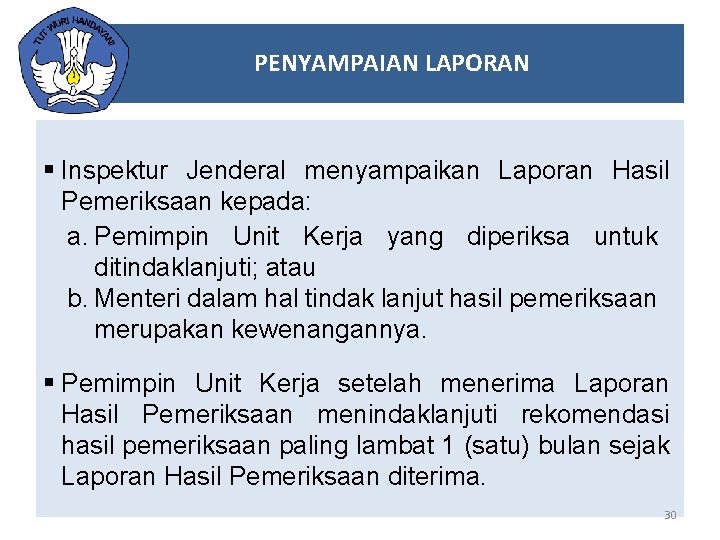 PENYAMPAIAN LAPORAN § Inspektur Jenderal menyampaikan Laporan Hasil Pemeriksaan kepada: a. Pemimpin Unit Kerja