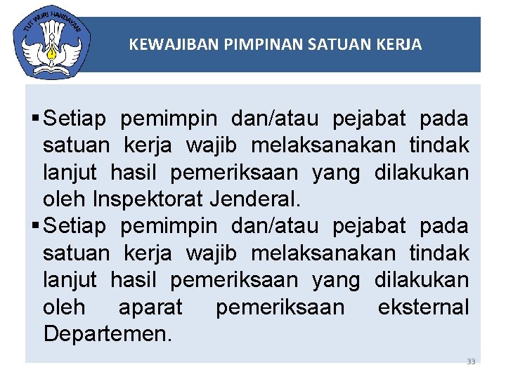 KEWAJIBAN PIMPINAN SATUAN KERJA § Setiap pemimpin dan/atau pejabat pada satuan kerja wajib melaksanakan