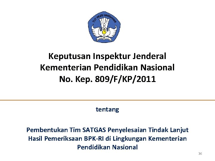 Keputusan Inspektur Jenderal Kementerian Pendidikan Nasional No. Kep. 809/F/KP/2011 tentang Pembentukan Tim SATGAS Penyelesaian