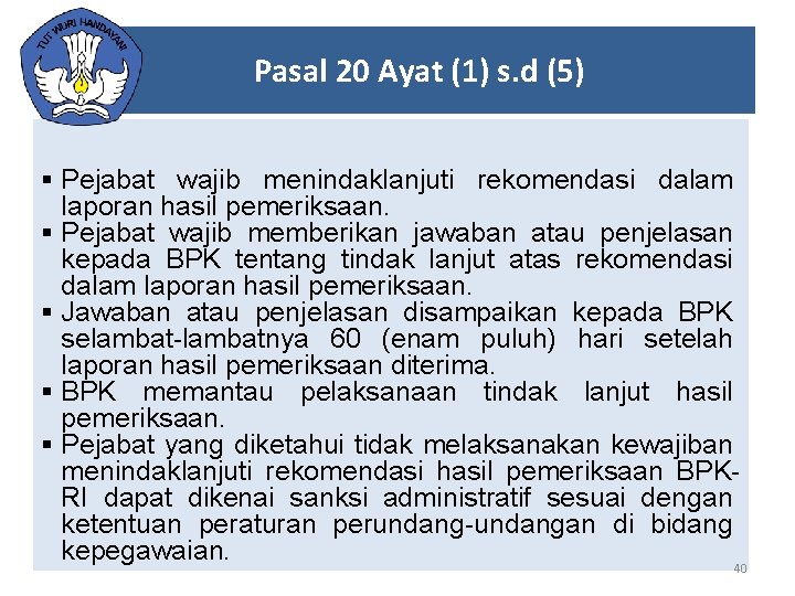 Pasal 20 Ayat (1) s. d (5) § Pejabat wajib menindaklanjuti rekomendasi dalam laporan