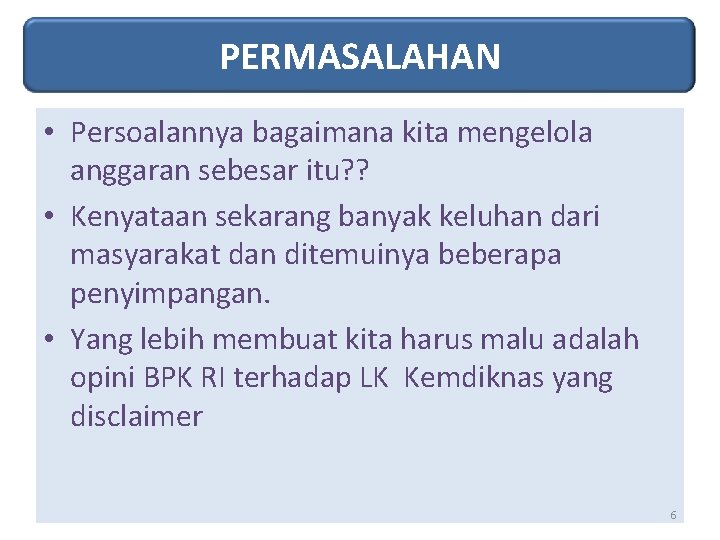 PERMASALAHAN • Persoalannya bagaimana kita mengelola anggaran sebesar itu? ? • Kenyataan sekarang banyak