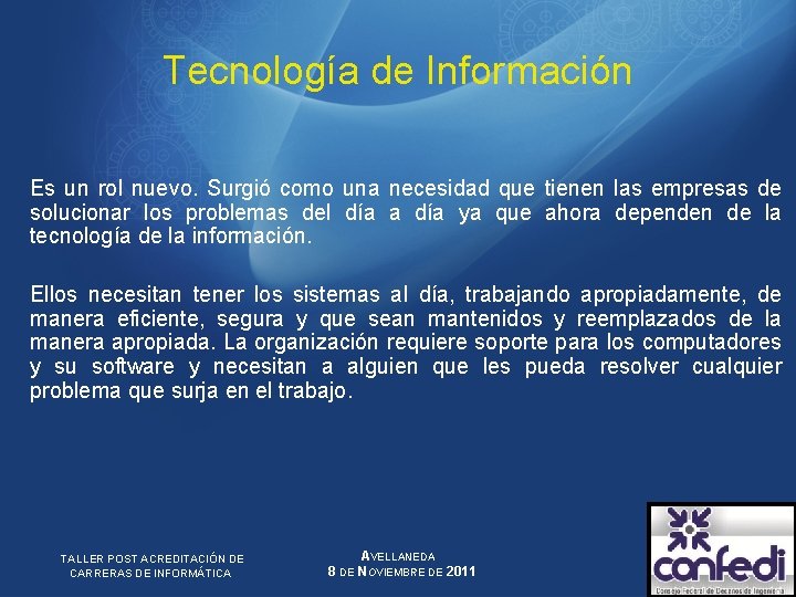 Tecnología de Información Es un rol nuevo. Surgió como una necesidad que tienen las