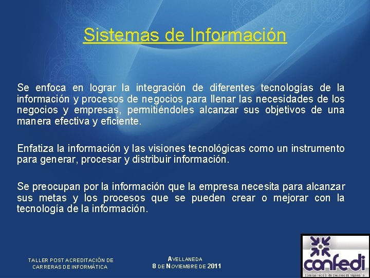 Sistemas de Información Se enfoca en lograr la integración de diferentes tecnologías de la