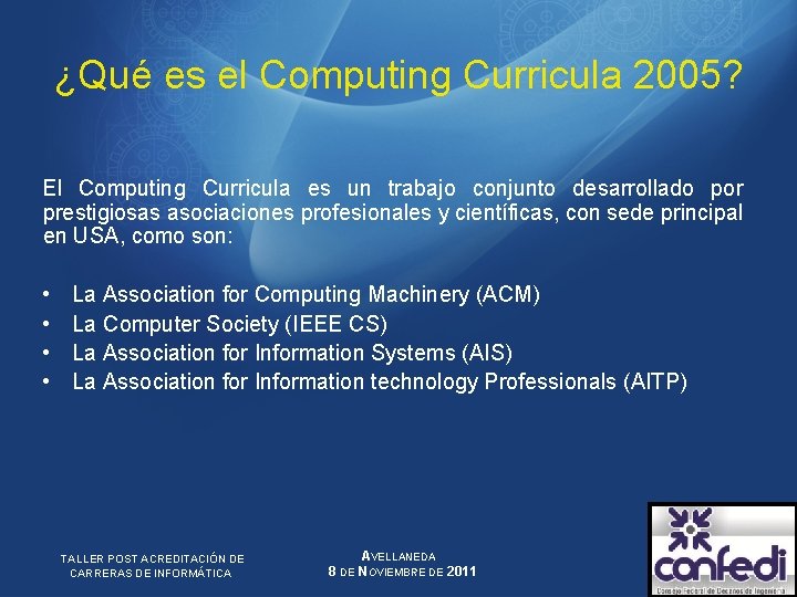 ¿Qué es el Computing Curricula 2005? El Computing Curricula es un trabajo conjunto desarrollado