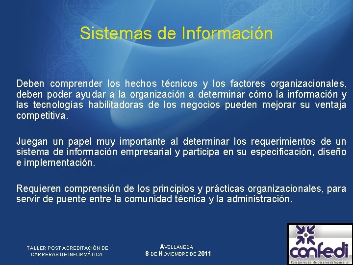 Sistemas de Información Deben comprender los hechos técnicos y los factores organizacionales, deben poder