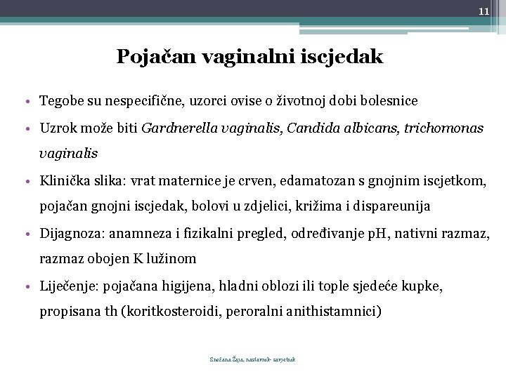 11 Pojačan vaginalni iscjedak • Tegobe su nespecifične, uzorci ovise o životnoj dobi bolesnice