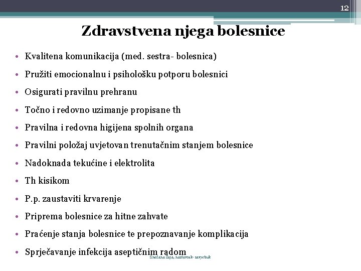 12 Zdravstvena njega bolesnice • Kvalitena komunikacija (med. sestra- bolesnica) • Pružiti emocionalnu i