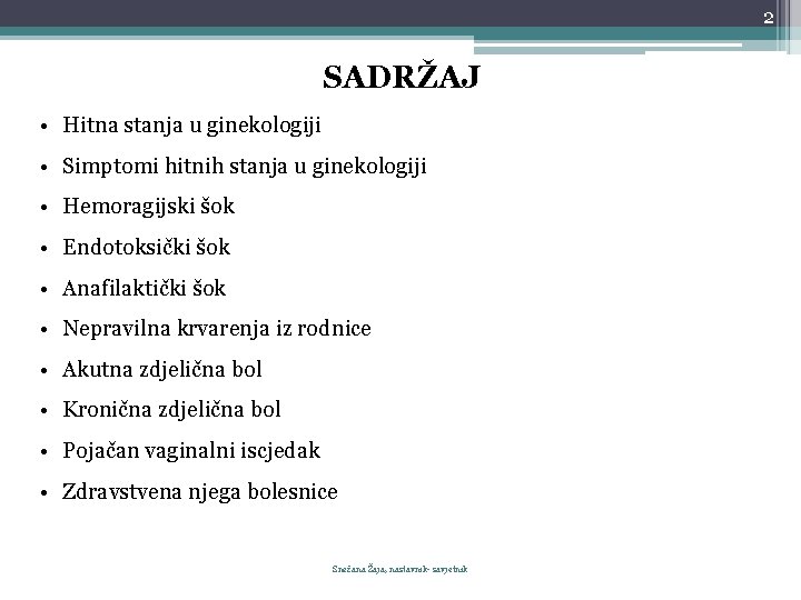 2 SADRŽAJ • Hitna stanja u ginekologiji • Simptomi hitnih stanja u ginekologiji •