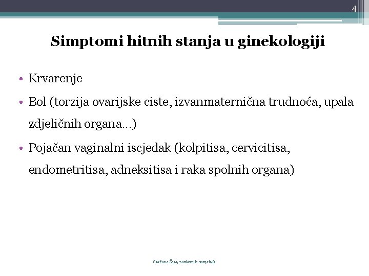 4 Simptomi hitnih stanja u ginekologiji • Krvarenje • Bol (torzija ovarijske ciste, izvanmaternična