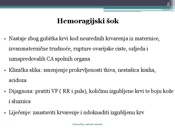 5 Hemoragijski šok • Nastaje zbog gubitka krvi kod neurednih krvarenja iz maternice, izvanmaternične