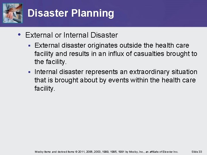 Disaster Planning • External or Internal Disaster External disaster originates outside the health care Disaster Planning • External or Internal Disaster External disaster originates outside the health care