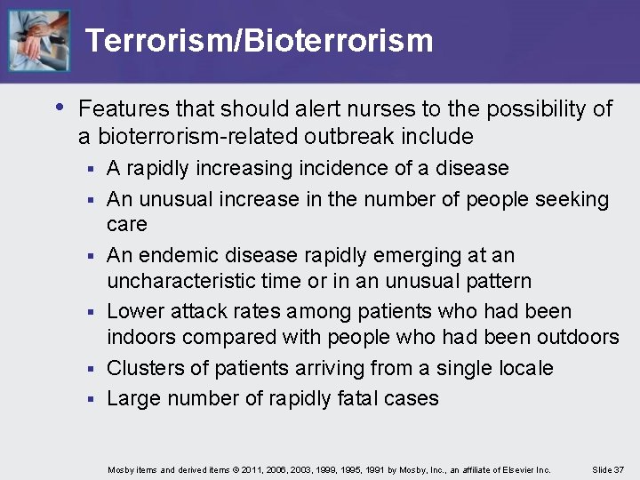 Terrorism/Bioterrorism • Features that should alert nurses to the possibility of a bioterrorism-related outbreak Terrorism/Bioterrorism • Features that should alert nurses to the possibility of a bioterrorism-related outbreak