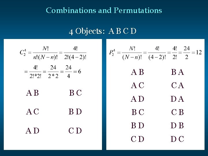 Combinations and Permutations 4 Objects: A B C D AB BC AC BD AD Combinations and Permutations 4 Objects: A B C D AB BC AC BD AD