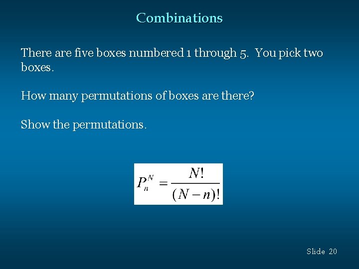 Combinations There are five boxes numbered 1 through 5. You pick two boxes. How Combinations There are five boxes numbered 1 through 5. You pick two boxes. How