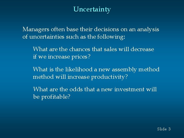 Uncertainty Managers often base their decisions on an analysis of uncertainties such as the Uncertainty Managers often base their decisions on an analysis of uncertainties such as the