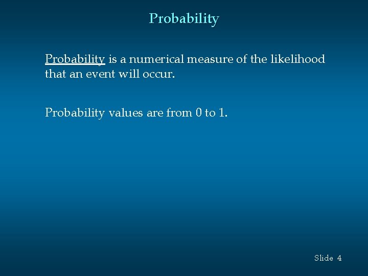 Probability is a numerical measure of the likelihood that an event will occur. Probability Probability is a numerical measure of the likelihood that an event will occur. Probability