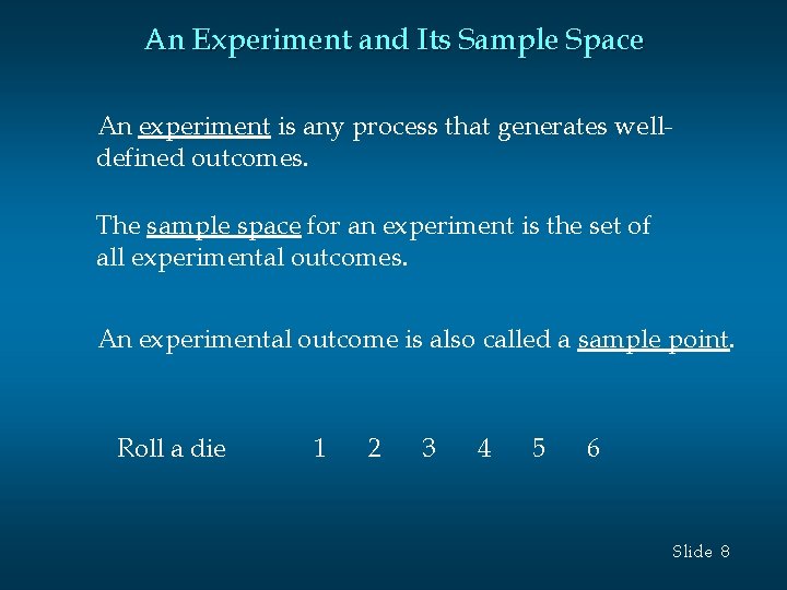 An Experiment and Its Sample Space An experiment is any process that generates welldefined