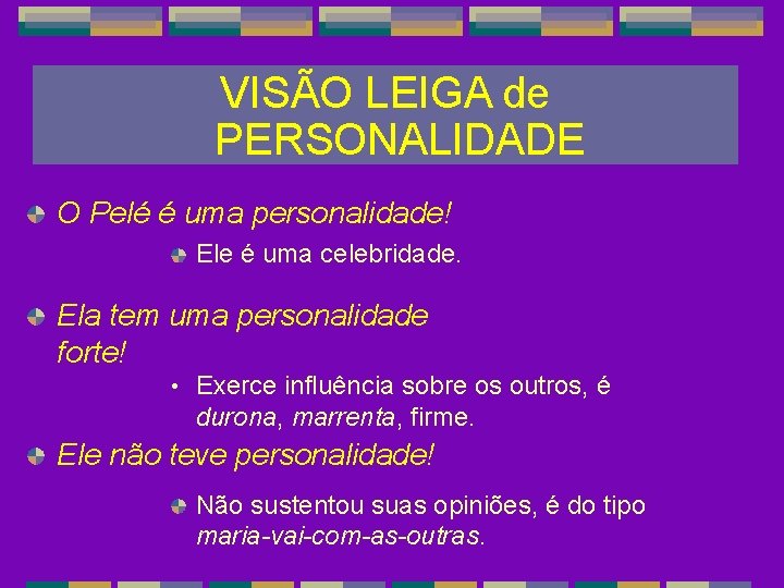 VISÃO LEIGA de PERSONALIDADE O Pelé é uma personalidade! Ele é uma celebridade. Ela