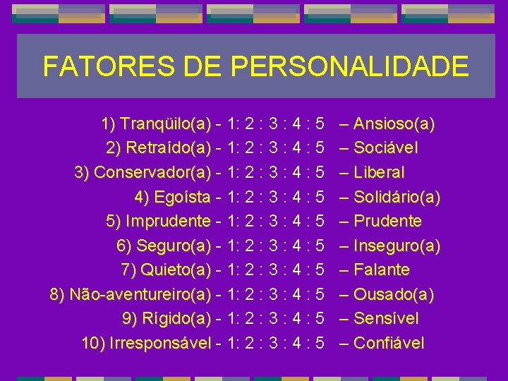 FATORES DE PERSONALIDADE 1) Tranqüilo(a) - 1: 2 : 3 : 4 : 5