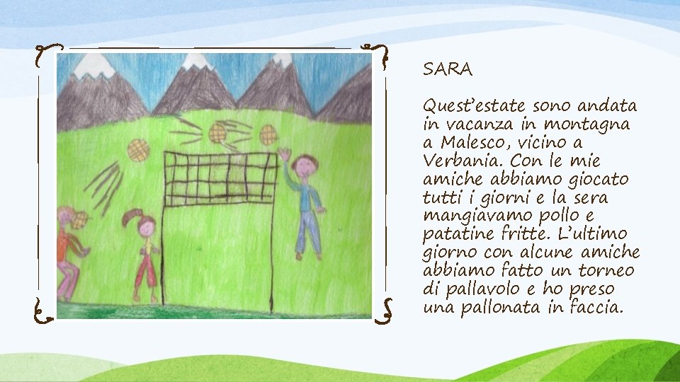 SARA Quest’estate sono andata in vacanza in montagna a Malesco, vicino a Verbania. Con