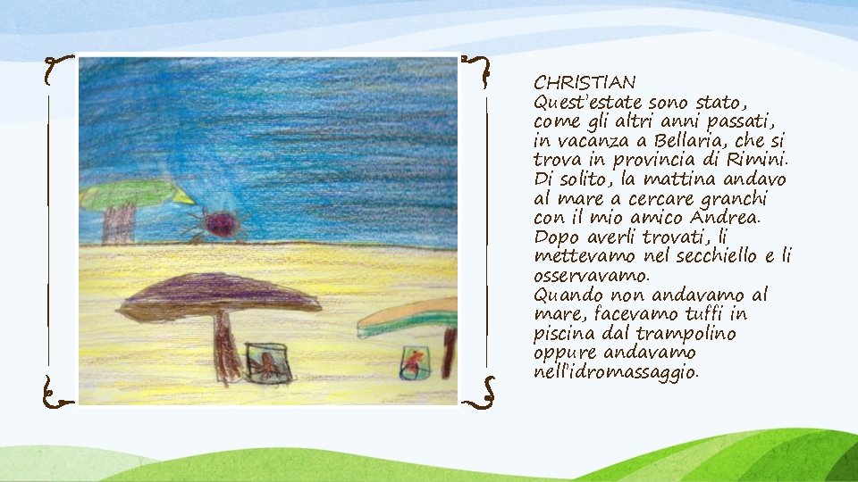 CHRISTIAN Quest’estate sono stato, come gli altri anni passati, in vacanza a Bellaria, che