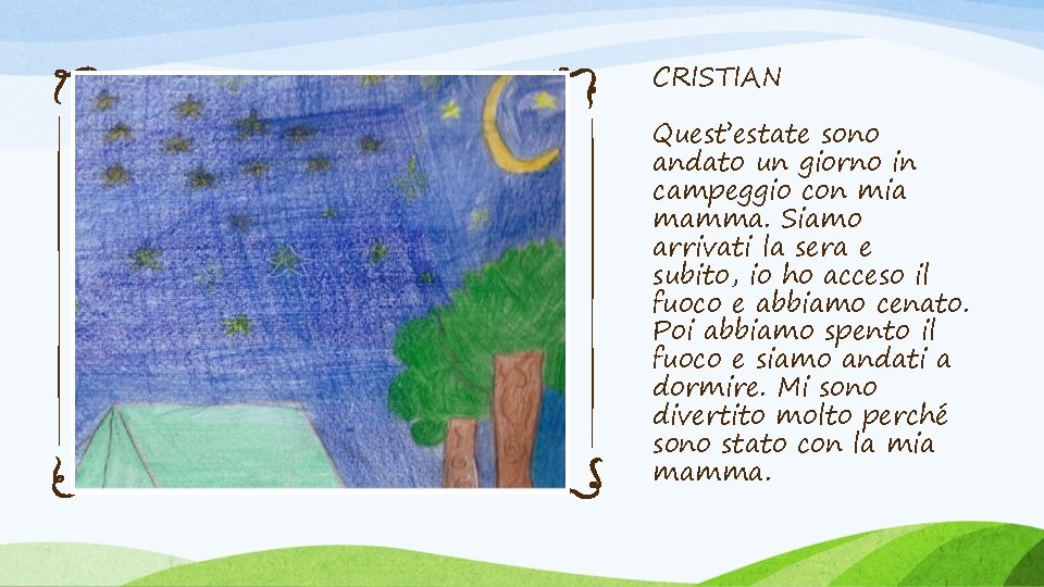 CRISTIAN Quest’estate sono andato un giorno in campeggio con mia mamma. Siamo arrivati la