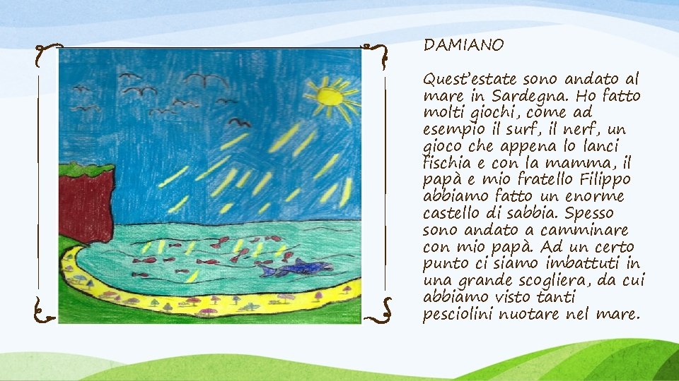 DAMIANO Quest’estate sono andato al mare in Sardegna. Ho fatto molti giochi, come ad