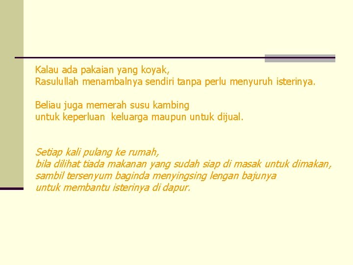 Kalau ada pakaian yang koyak, Rasulullah menambalnya sendiri tanpa perlu menyuruh isterinya. Beliau juga