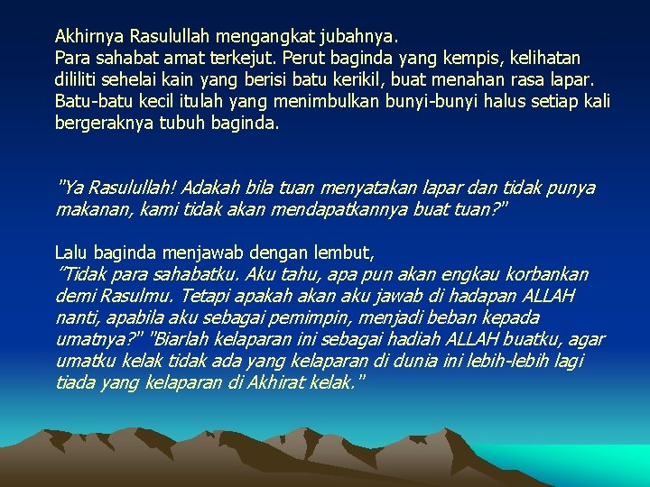 Akhirnya Rasulullah mengangkat jubahnya. Para sahabat amat terkejut. Perut baginda yang kempis, kelihatan dililiti