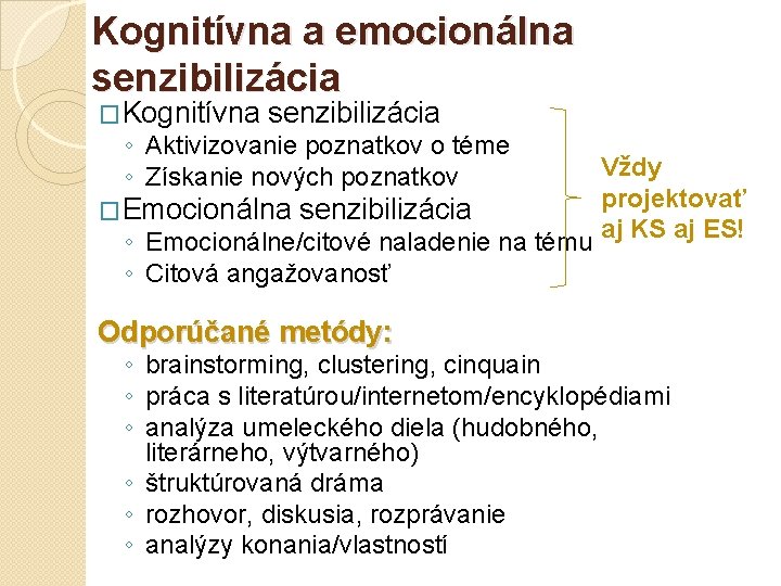 Kognitívna a emocionálna senzibilizácia �Kognitívna senzibilizácia ◦ Aktivizovanie poznatkov o téme ◦ Získanie nových