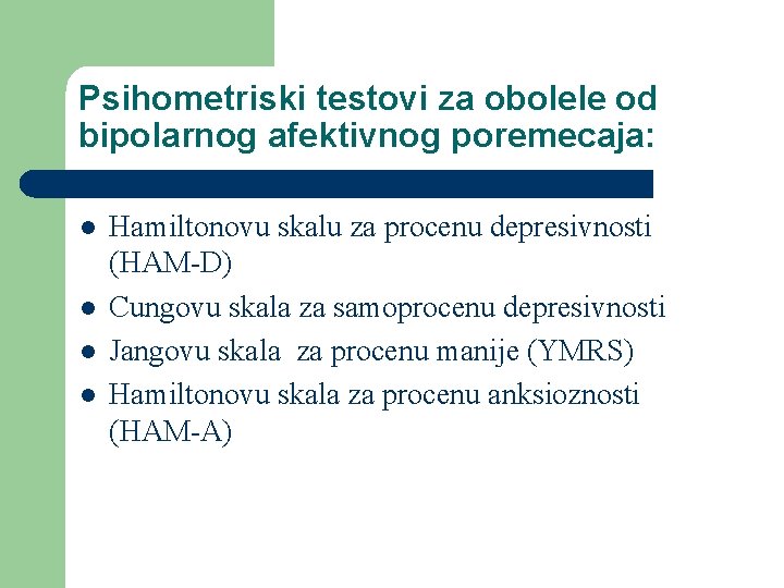 Psihometriski testovi za obolele od bipolarnog afektivnog poremecaja: l l Hamiltonovu skalu za procenu