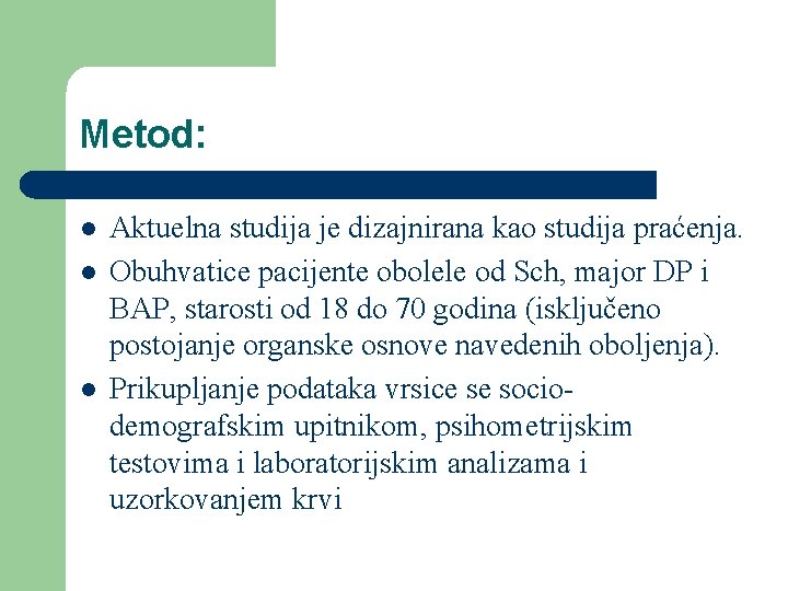 Metod: l l l Aktuelna studija je dizajnirana kao studija praćenja. Obuhvatice pacijente obolele