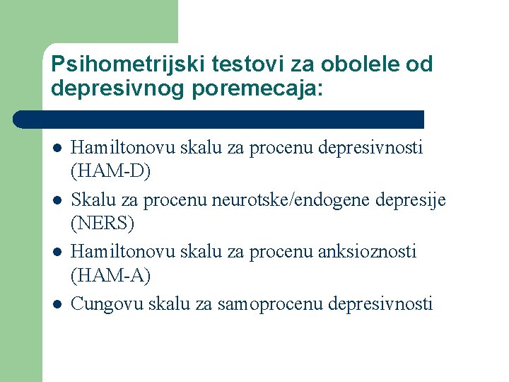 Psihometrijski testovi za obolele od depresivnog poremecaja: l l Hamiltonovu skalu za procenu depresivnosti
