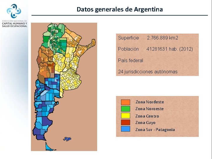 Datos generales de Argentina Superficie 2. 766. 889 km 2 Población 41281631 hab. (2012)