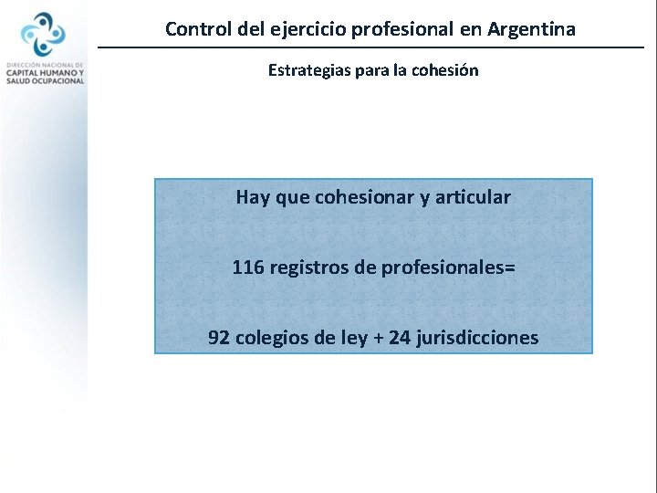 Control del ejercicio profesional en Argentina Estrategias para la cohesión Hay que cohesionar y