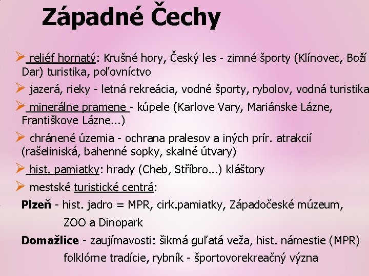 Západné Čechy Ø reliéf hornatý: Krušné hory, Český les - zimné športy (Klínovec, Boží