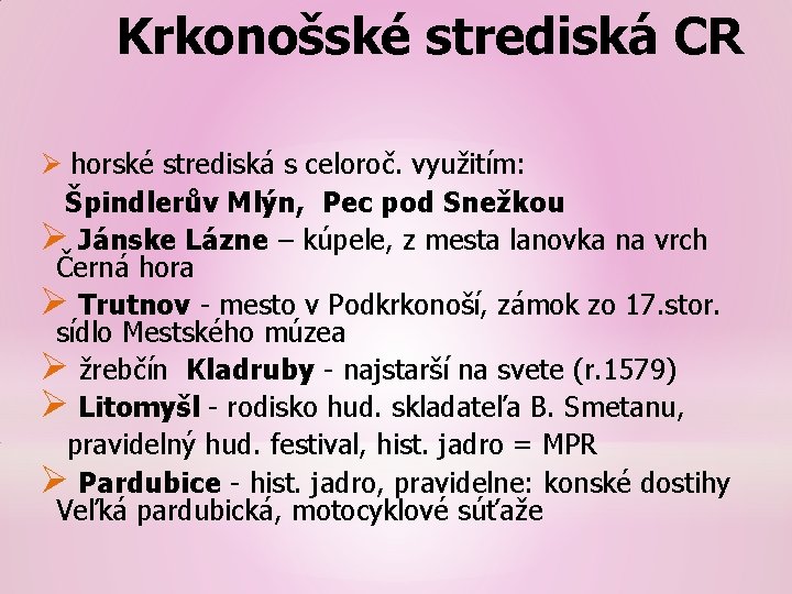 Krkonošské strediská CR Ø horské strediská s celoroč. využitím: Špindlerův Mlýn, Pec pod Snežkou