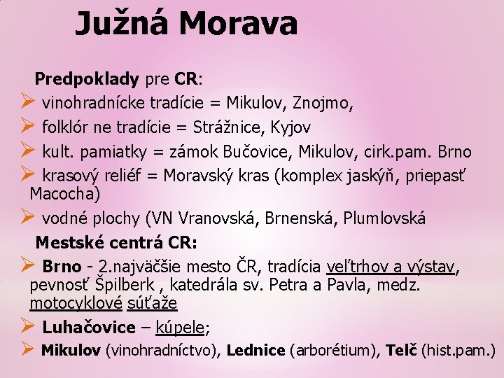Južná Morava Predpoklady pre CR: Ø vinohradnícke tradície = Mikulov, Znojmo, Ø folklór ne