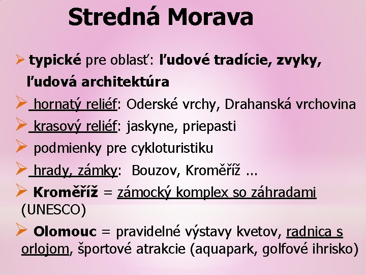 Stredná Morava Ø typické pre oblasť: ľudové tradície, zvyky, ľudová architektúra Ø hornatý reliéf: