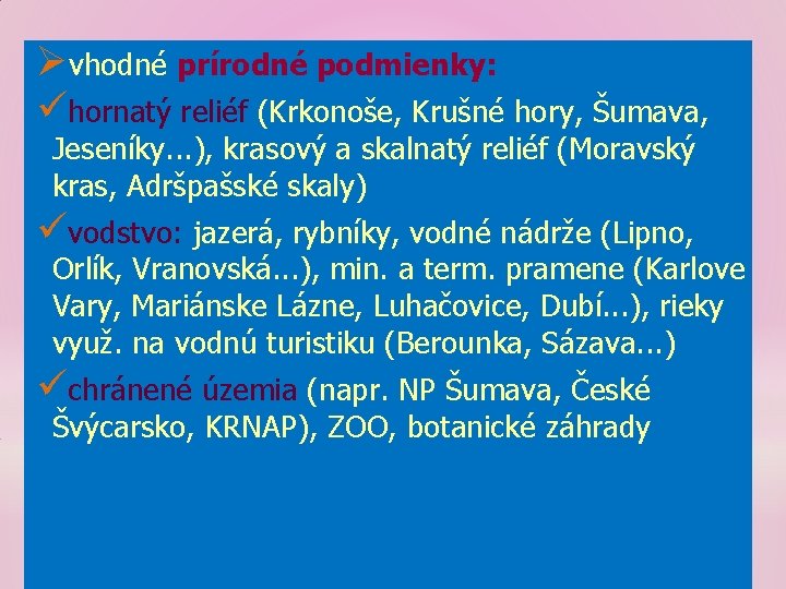 Øvhodné prírodné podmienky: ühornatý reliéf (Krkonoše, Krušné hory, Šumava, Jeseníky. . . ), krasový