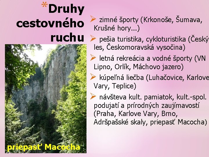 *Druhy cestovného ruchu Ø zimné športy (Krkonoše, Šumava, Krušné hory. . . ) Ø