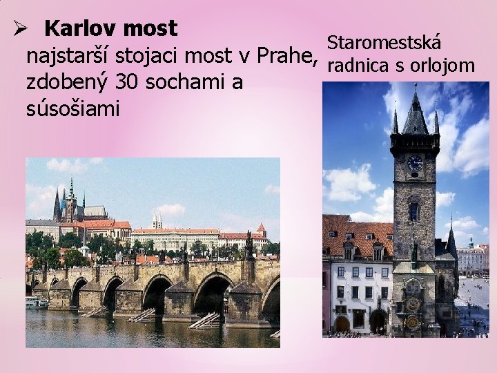 Ø Karlov most Staromestská najstarší stojaci most v Prahe, radnica s orlojom zdobený 30