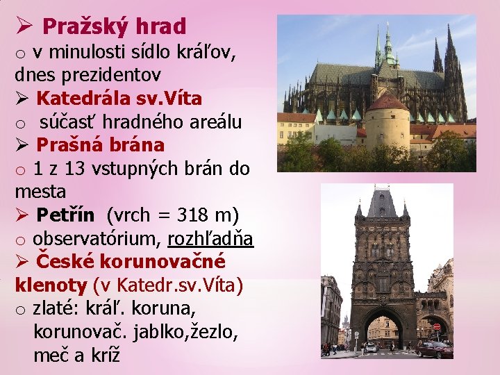 Ø Pražský hrad o v minulosti sídlo kráľov, dnes prezidentov Ø Katedrála sv. Víta