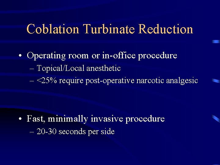 Coblation Turbinate Reduction • Operating room or in-office procedure – Topical/Local anesthetic – <25%